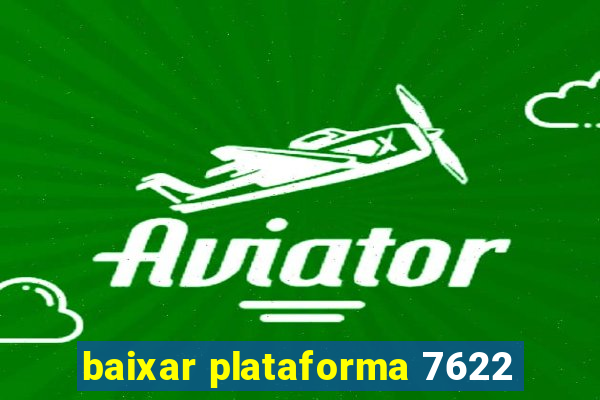 baixar plataforma 7622